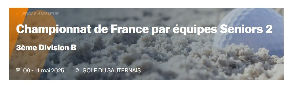 Championnat de France Seniors 2 - 3ème div- Golf du Sauternais Du 8 au 11 mai 2025